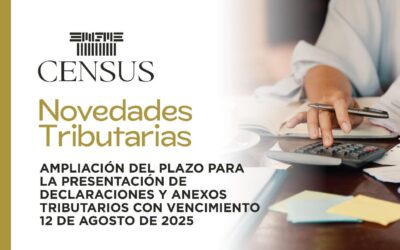 AMPLIACIÓN DEL PLAZO PARA LA PRESENTACIÓN DE DECLARACIONES Y ANEXOS TRIBUTARIOS CON VENCIMIENTO 12 DE AGOSTO DE 2025